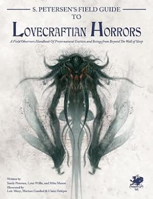 S. Petersen\ s Field Guide to Lovecraftian Horrors: A Field Observer\ s Handbook of Preternatural...