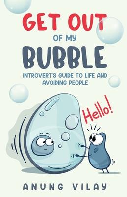 Bild des Verkufers fr Get Out Of My Bubble: Introvert\ s Guide To Life And Avoiding People zum Verkauf von moluna