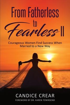 Bild des Verkufers fr From Fatherless to Fearless II: Courageous Women Find Success When Married to New Way zum Verkauf von moluna