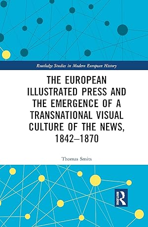 Seller image for The European Illustrated Press and the Emergence of a Transnational Visual Culture of the News, 1842-1870 for sale by moluna