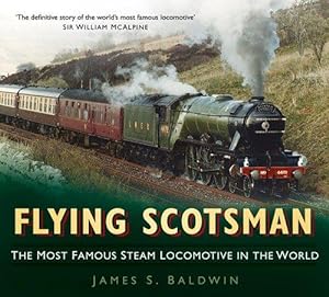 Imagen del vendedor de Flying Scotsman: The Most Famous Steam Locomotive in the World a la venta por WeBuyBooks