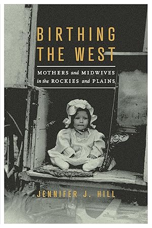 Bild des Verkufers fr Birthing the West: Mothers and Midwives in the Rockies and Plains zum Verkauf von moluna