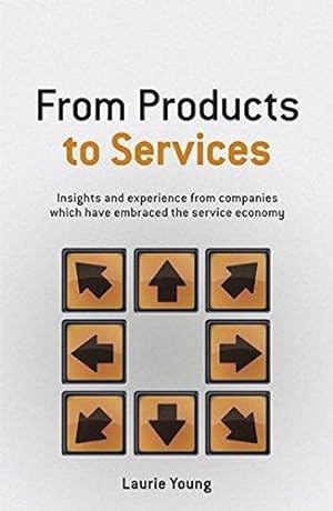 Bild des Verkufers fr From Products to Services: Insights and experience from companies which have embraced the service economy zum Verkauf von WeBuyBooks