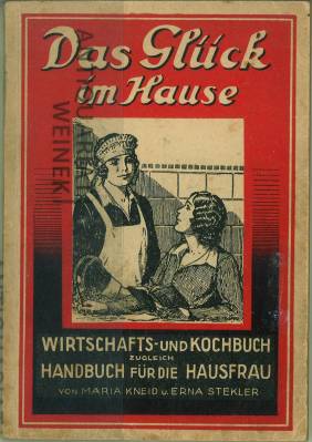 Das Glück im Hause. Wirtschafts- und Kochbuch zugleich Handbuch für die Hausfrau. Teil I: Wirtsch...