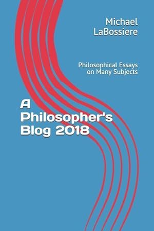 Bild des Verkufers fr A Philosopher\ s Blog 2018: Philosophical Essays on Many Subjects zum Verkauf von moluna