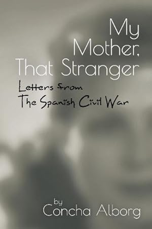 Bild des Verkufers fr My Mother, That Stranger: Letters from the Spanish Civil War zum Verkauf von moluna