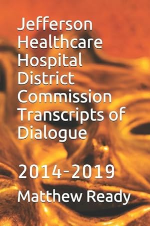 Bild des Verkufers fr Jefferson Healthcare Hospital District Commission Transcripts of Dialogue: 2014-2019 zum Verkauf von moluna