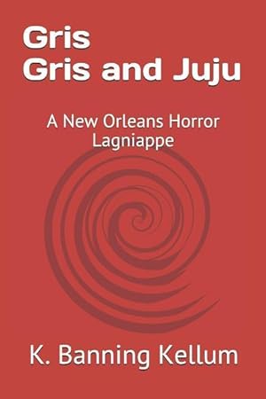 Bild des Verkufers fr Gris Gris and Juju: A New Orleans Horror Lagniappe zum Verkauf von moluna