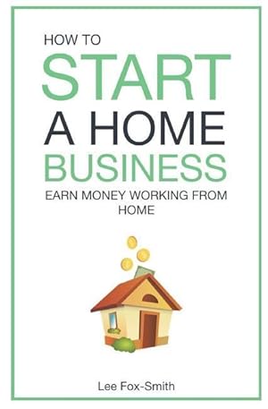 Bild des Verkufers fr How to Start a Home Business: Earn Money Working from Home zum Verkauf von moluna