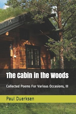 Bild des Verkufers fr The Cabin in the Woods: Collected Poems for Various Occasions, III zum Verkauf von moluna