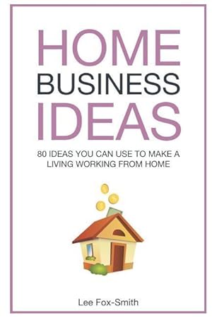 Bild des Verkufers fr Home Business Ideas: 80 Ideas You Can Use to Make a Living Working from Home zum Verkauf von moluna