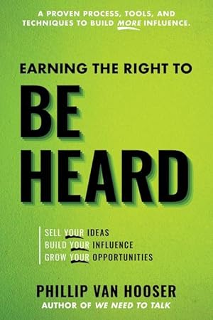 Seller image for Earning the Right to Be Heard: Sell Your Ideas, Build Your Influence, Grow Your Opportunities for sale by moluna