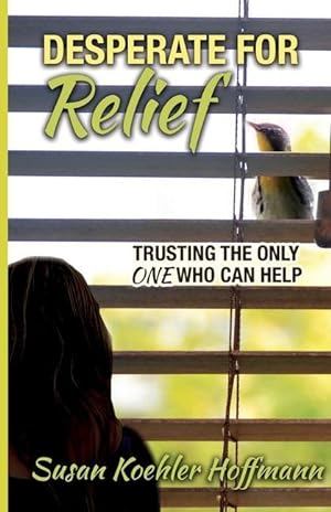 Bild des Verkufers fr Desperate for Relief: Trusting the Only One Who Can Help zum Verkauf von moluna