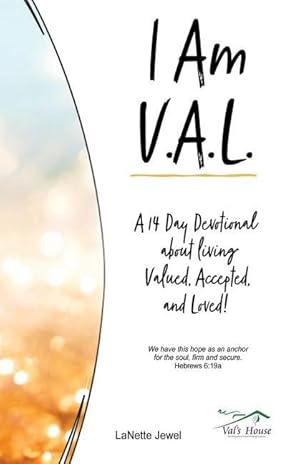 Seller image for I Am V.A.L.: A 14 Day Devotional about living Valued, Accepted, and Loved! for sale by moluna