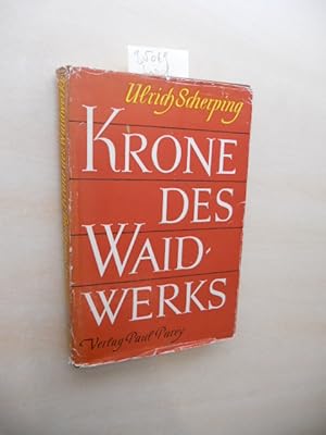 Krone des Waidwerks. Von der jagdlichen Erfüllung durch Hege, Gedanken und Erfahrungen.