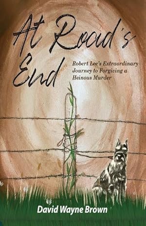 Bild des Verkufers fr At Road\ s End: Robert Lee\ s Extraordinary Journey to Forgiving a Heinous Murder zum Verkauf von moluna