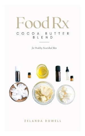 Bild des Verkufers fr Food Rx: Cocoa Butter Blend for Healthy Nourished Skin zum Verkauf von moluna