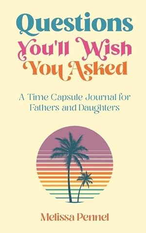 Bild des Verkufers fr Questions You\ ll Wish You Asked: A Time Capsule Journal for Fathers and Daughters zum Verkauf von moluna