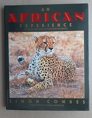 Seller image for AN AFRICAN EXPERIENCE: WILDLIFE ART AND ADVENTURE IN KENYA. By Simon Combes. for sale by Coch-y-Bonddu Books Ltd