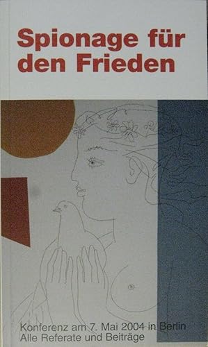 Bild des Verkufers fr Spionage fr den Frieden. Eine Konferenz in Berlin am 7. Mai 2004. Alle Referate und Beitrge. zum Verkauf von Rotes Antiquariat