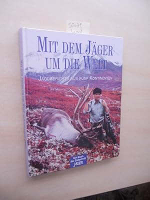 Mit dem Jäger um die Welt. Jagdberichte aus fünf Kontinenten.