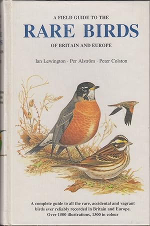 Seller image for A FIELD GUIDE TO THE RARE BIRDS OF BRITAIN AND EUROPE. Illustrated by Ian Lewington. Text by Per Alstrom and Peter Colston. First Edition. for sale by Coch-y-Bonddu Books Ltd