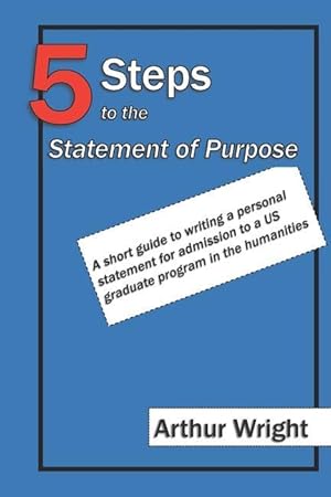 Bild des Verkufers fr 5 Steps to the Statement of Purpose: A Short Guide to Writing a Personal Statement for Admission to a Us Graduate Program in the Humanities zum Verkauf von moluna