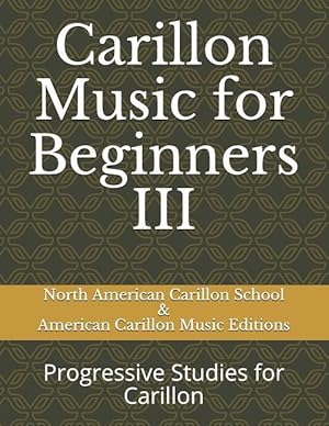 Image du vendeur pour Carillon Music for Beginners III: Progressive Studies for Carillon mis en vente par moluna