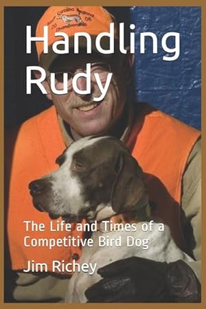 Bild des Verkufers fr Handling Rudy: The Life and Times of a Competitive Bird Dog zum Verkauf von moluna