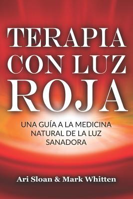 Image du vendeur pour Terapia Con Luz Roja: Una Gua a la Medicina Natural de la Luz Sanadora: Red Light Therapy: Guide to Natural Healing Light Medicine - (Libro mis en vente par moluna