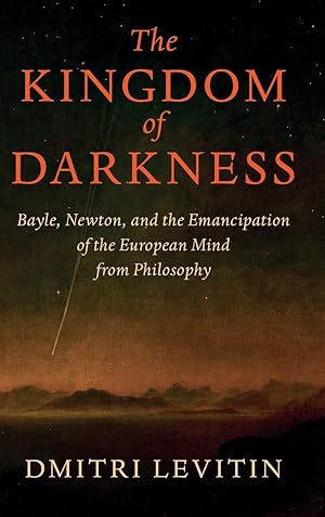 Bild des Verkufers fr The Kingdom of Darkness: Bayle, Newton, and the Emancipation of the European Mind from Philosophy zum Verkauf von moluna