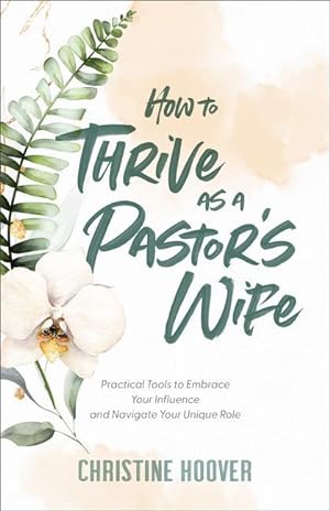 Bild des Verkufers fr How to Thrive as a Pastor\ s Wife: Practical Tools to Embrace Your Influence and Navigate Your Unique Role zum Verkauf von moluna