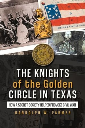 Bild des Verkufers fr The Knights of the Golden Circle in Texas: How a Secret Society Shaped a State zum Verkauf von moluna