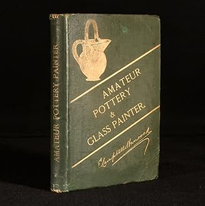 Immagine del venditore per The Amateur Pottery and Glass Painter, With Directions for Gilding, Chasing, Burnishing, Bronzing and Groundlaying venduto da Rooke Books PBFA