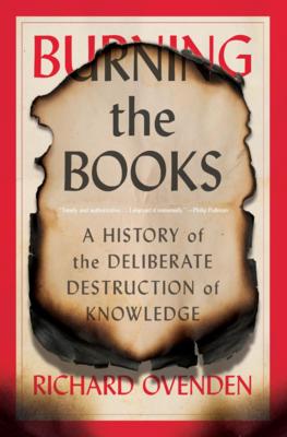 Bild des Verkufers fr Burning the Books: A History of the Deliberate Destruction of Knowledge zum Verkauf von moluna