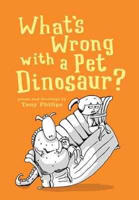 Imagen del vendedor de What\ s Wrong with a Pet Dinosaur?: Poems and Drawings a la venta por moluna