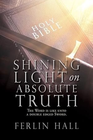 Bild des Verkufers fr Shining Light on Absolute Truth: The Word is like unto a double edged Sword. zum Verkauf von moluna