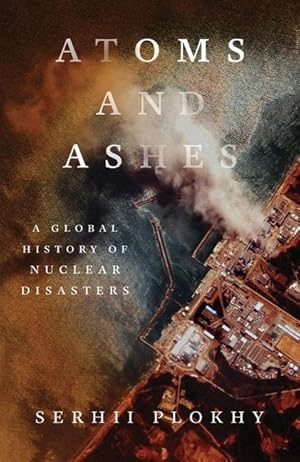 Bild des Verkufers fr Atoms and Ashes: A Global History of Nuclear Disasters zum Verkauf von moluna