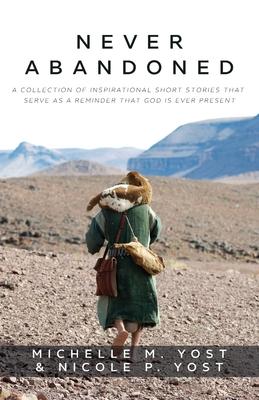 Bild des Verkufers fr Never Abandoned: A Collection of Inspirational Short Stories that Serve as a Reminder that God is Ever Present zum Verkauf von moluna