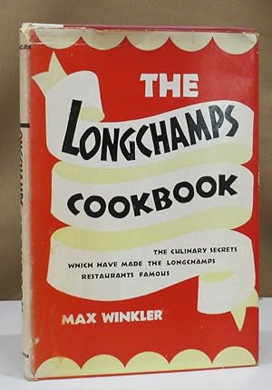 The Longchamps Cookbook. Wherein are revealed some of the culinary Secrets that have made Longcha...
