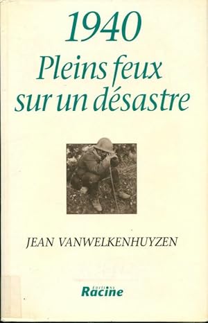 Image du vendeur pour 1940 pleins feux sur un desastre - Jean Vanwelkenhuyzen mis en vente par Book Hmisphres