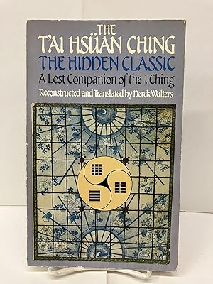 The T'Ai Hsuan Ching: The Hidden Classic; A Lost Companion of the I Ching