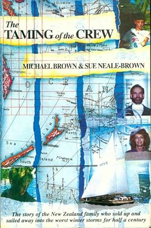 Seller image for The taming of the crew : The story of the new zealand family who sold up and sailed away into the worst winter storms for half a century - Sue Michael Brown And Neale-Brown for sale by Book Hmisphres