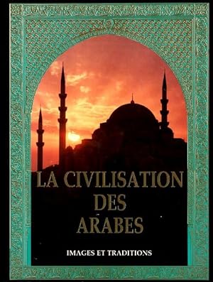 La Civilisation des arabes - Collectif