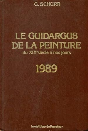 Le guidargus de la peinture du Xixe si cle   nos jours 1989 - G rald Schurr