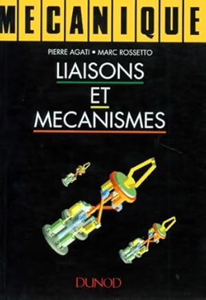 Liaisons et m canismes - cours et exercices corrig s : Cours et exercices corrig s - Rossetto Agati