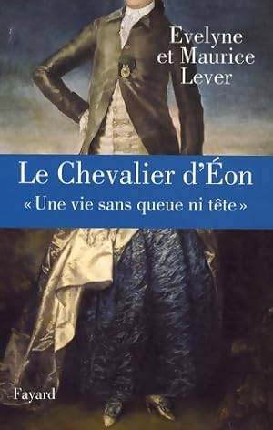 Seller image for Le chevalier d'eon : ? une vie sans queue ni t?te ? - Maurice Lever for sale by Book Hmisphres