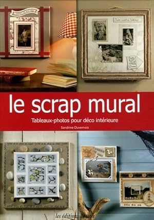 Le scrap mural : Tableaux-photos pour d co int rieure - Sandrine Duvernois