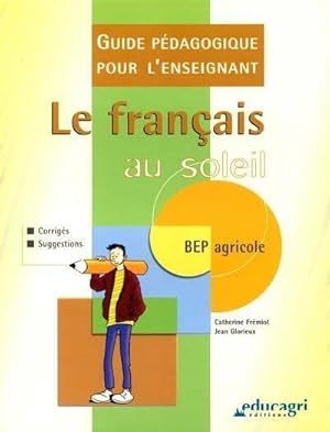 Le fran ais au soleil Bep agricole. : Guide p dagogique pour l'enseignant - Catherine Fremiot