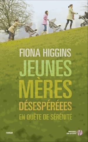 Image du vendeur pour Jeunes m?res d?sesp?r?es en qu?te de s?r?nit? - Fiona Higgins mis en vente par Book Hmisphres